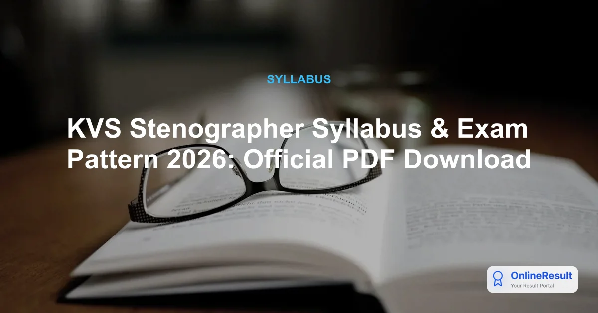 KVS Stenographer Syllabus & Exam Pattern 2026: Official PDF Download