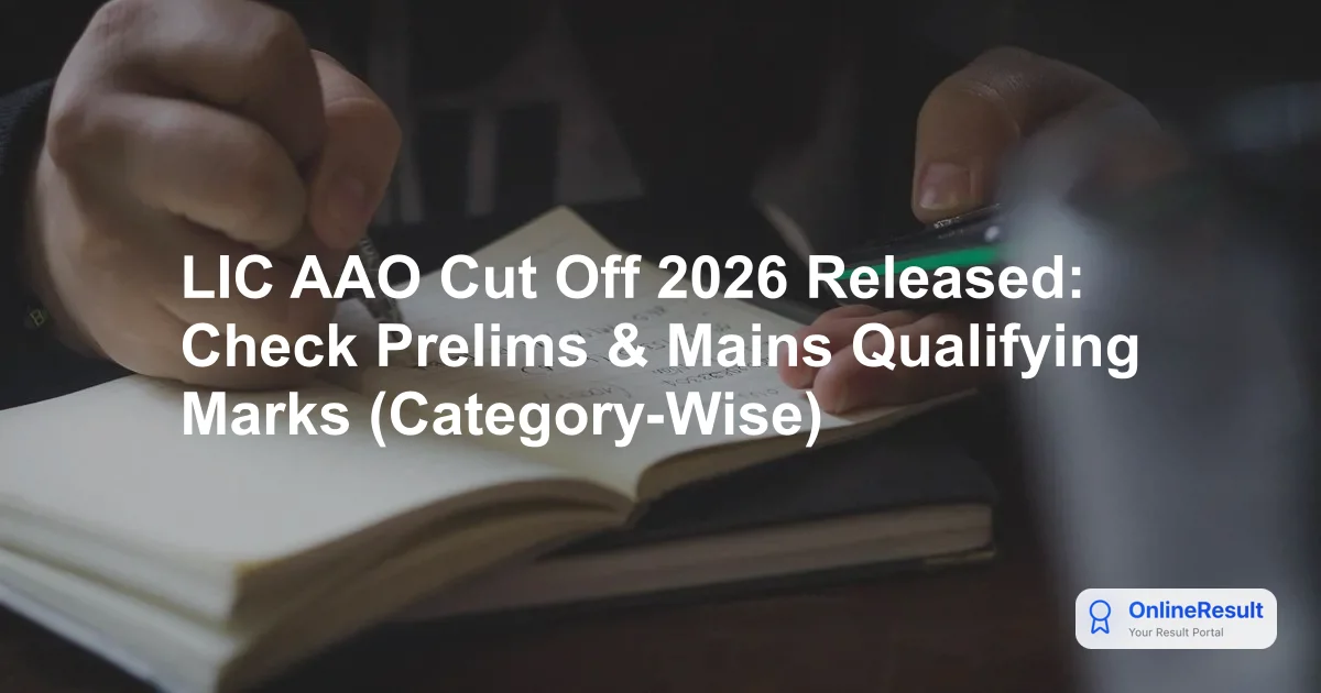 LIC AAO Cut Off 2026 Released: Check Prelims & Mains Qualifying Marks (Category-Wise)