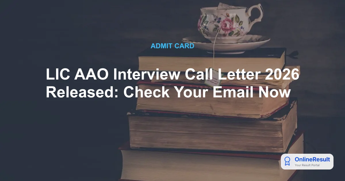 LIC AAO Interview Call Letter 2026 Released: Check Your Email Now