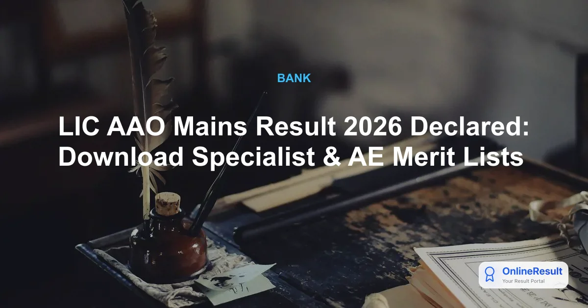 LIC AAO Mains Result 2026 Declared: Download Specialist & AE Merit Lists