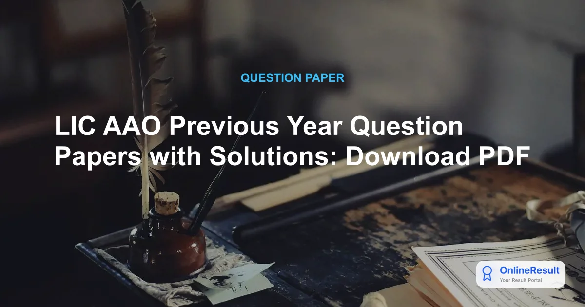 LIC AAO Previous Year Question Papers with Solutions: Download PDF