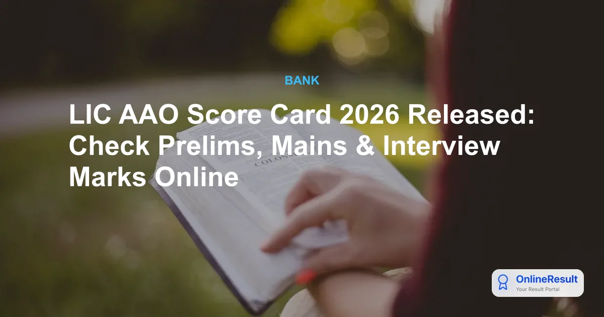LIC AAO Score Card 2026 Released: Check Prelims, Mains & Interview Marks Online