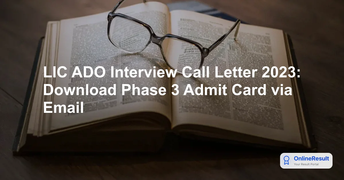 LIC ADO Interview Call Letter 2023: Download Phase 3 Admit Card via Email
