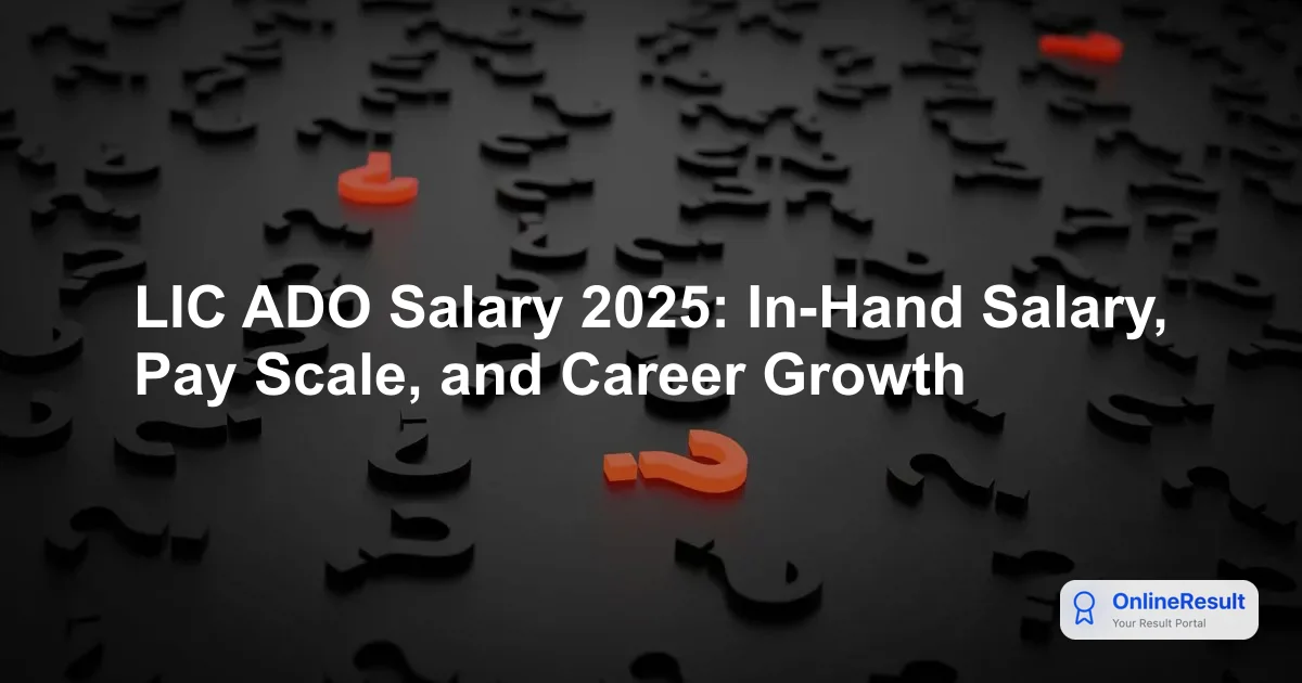 LIC ADO Salary 2025: In-Hand Salary, Pay Scale, and Career Growth
