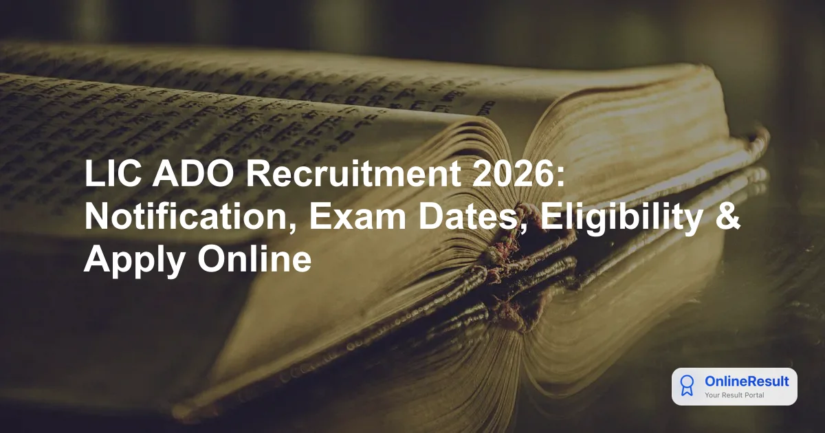 LIC ADO Recruitment 2026: Notification, Exam Dates, Eligibility & Apply Online