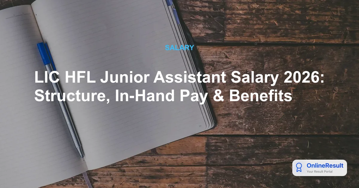 LIC HFL Junior Assistant Salary 2026: Structure, In-Hand Pay & Benefits
