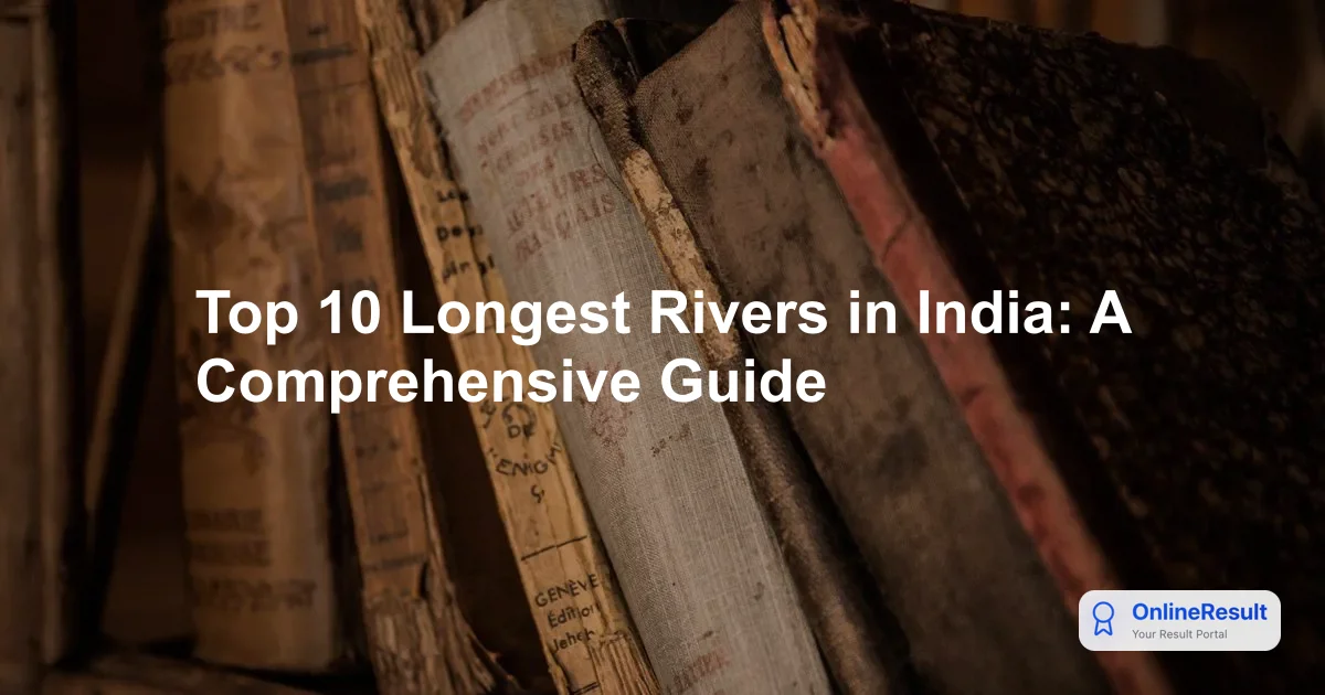 Top 10 Longest Rivers in India: A Comprehensive Guide