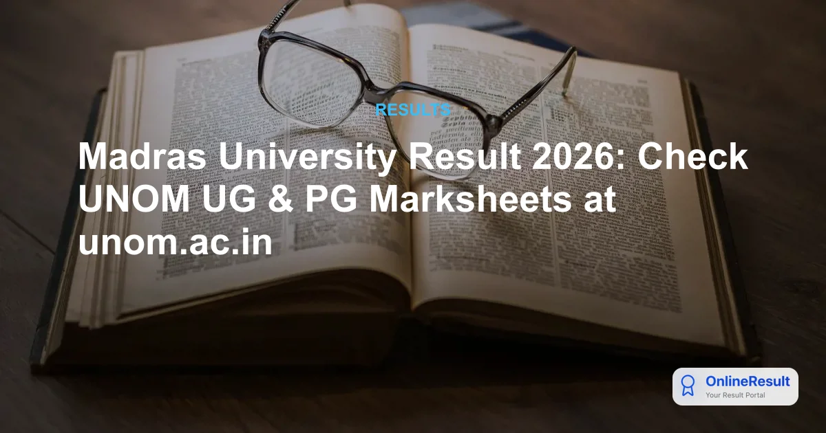 Madras University Result 2026: Check UNOM UG & PG Marksheets at unom.ac.in
