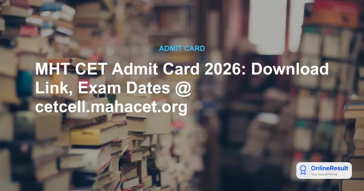 MHT CET Admit Card 2026: Download Link, Exam Dates @ cetcell.mahacet.org