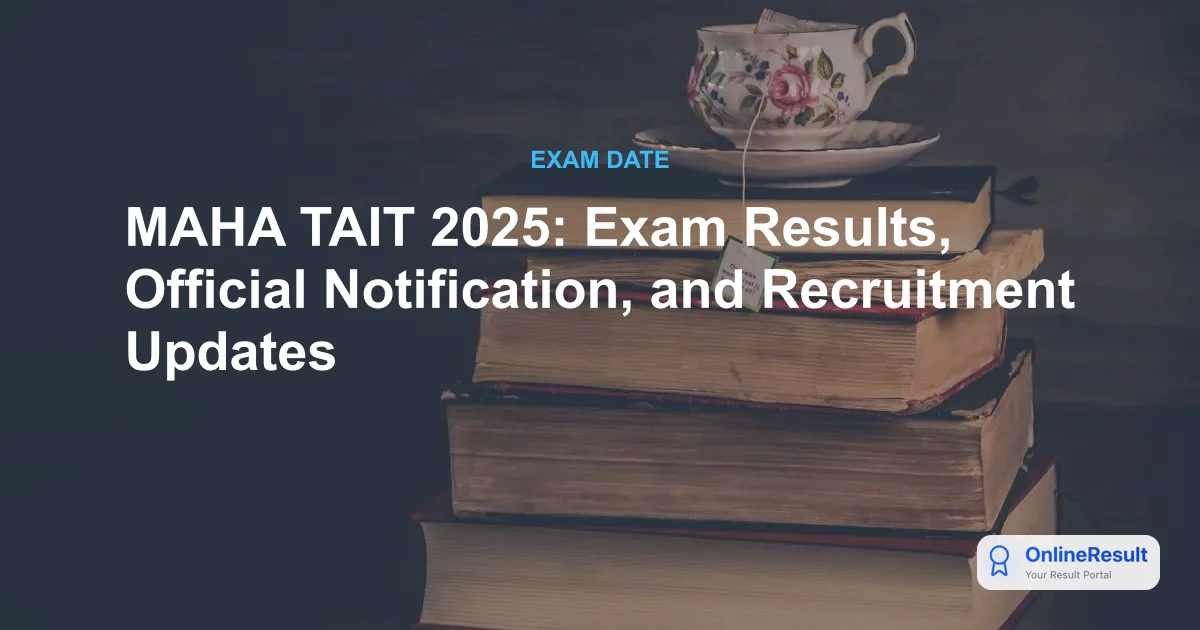 MAHA TAIT 2025: Exam Results, Official Notification, and Recruitment Updates