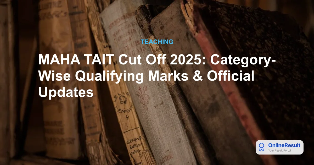 MAHA TAIT Cut Off 2025: Category-Wise Qualifying Marks & Official Updates