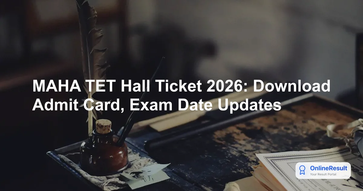 MAHA TET Hall Ticket 2026: Download Admit Card, Exam Date Updates