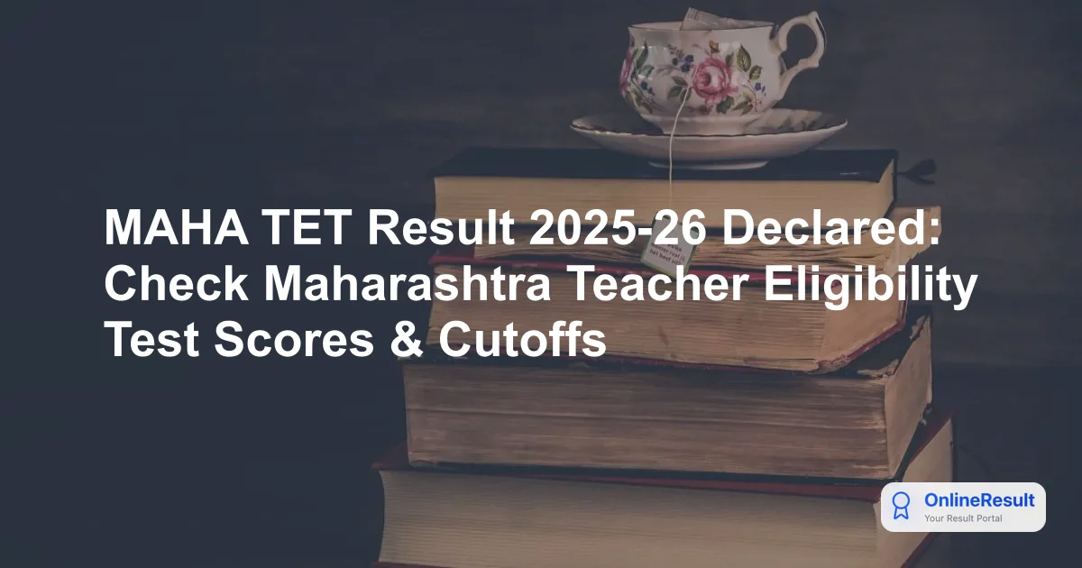 MAHA TET Result 2025-26 Declared: Check Maharashtra Teacher Eligibility Test Scores & Cutoffs