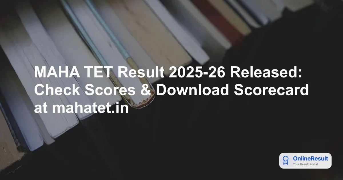 MAHA TET Result 2025-26 Released: Check Scores & Download Scorecard at mahatet.in