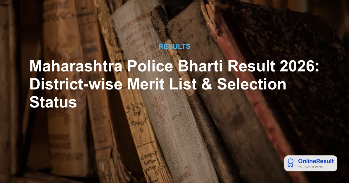 Maharashtra Police Bharti Result 2026: District-wise Merit List & Selection Status