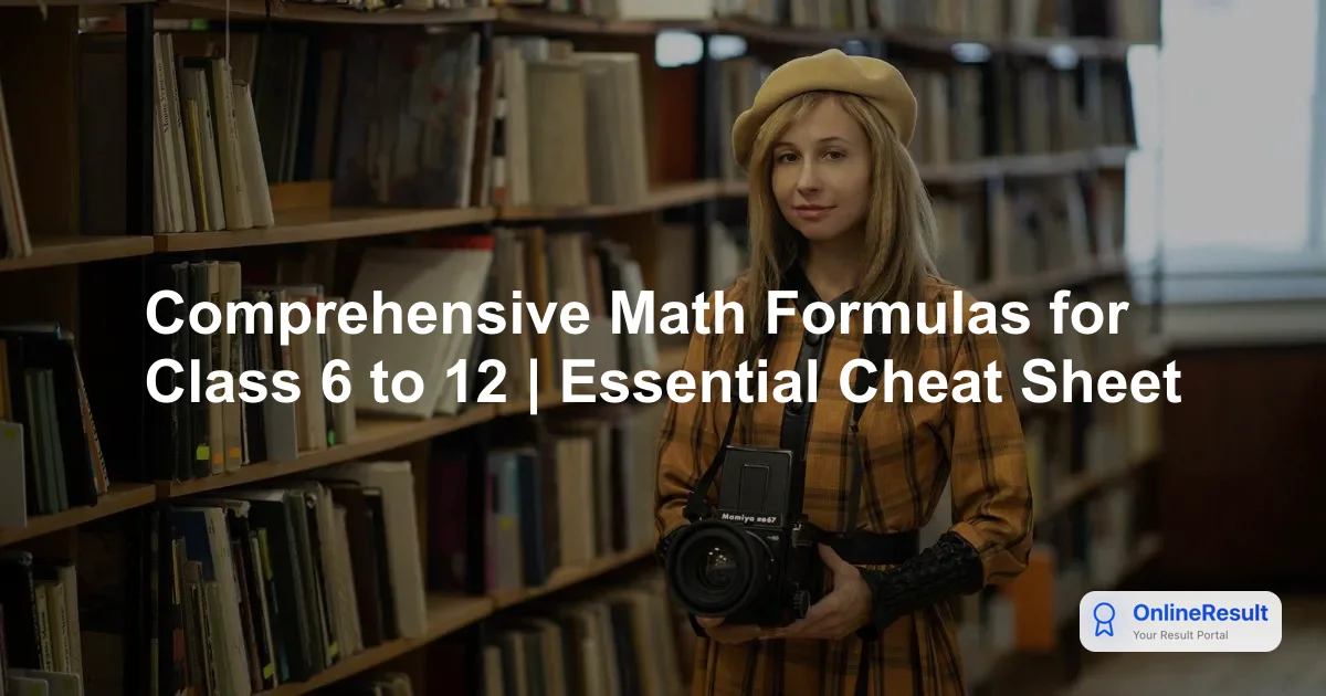 Comprehensive Math Formulas for Class 6 to 12 | Essential Cheat Sheet