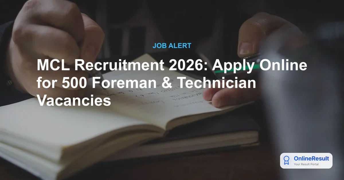 MCL Recruitment 2026: Apply Online for 500 Foreman & Technician Vacancies