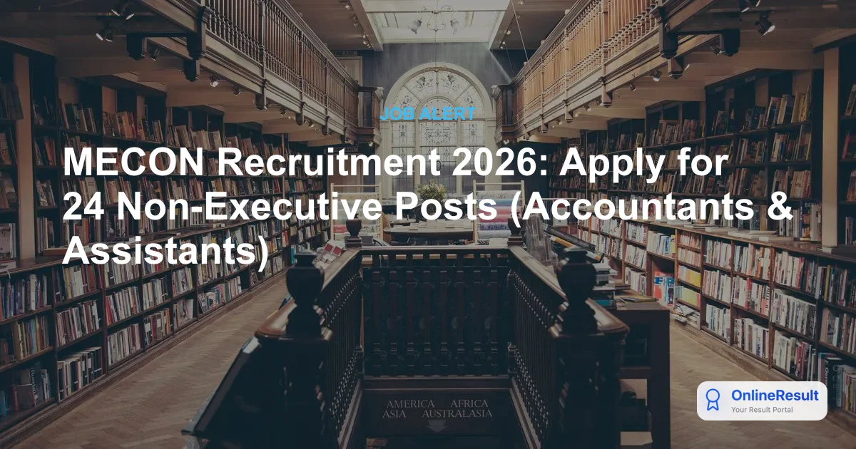 MECON Recruitment 2026: Apply for 24 Non-Executive Posts (Accountants & Assistants)