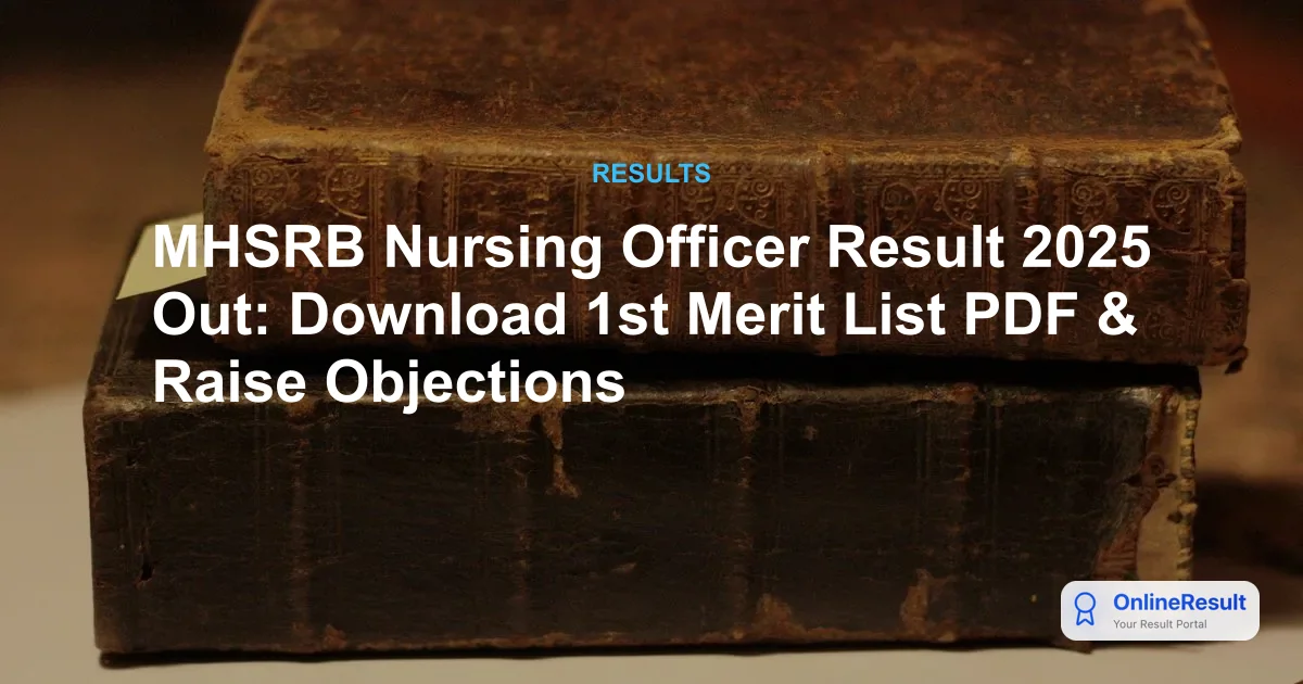 MHSRB Nursing Officer Result 2025 Out: Download 1st Merit List PDF & Raise Objections