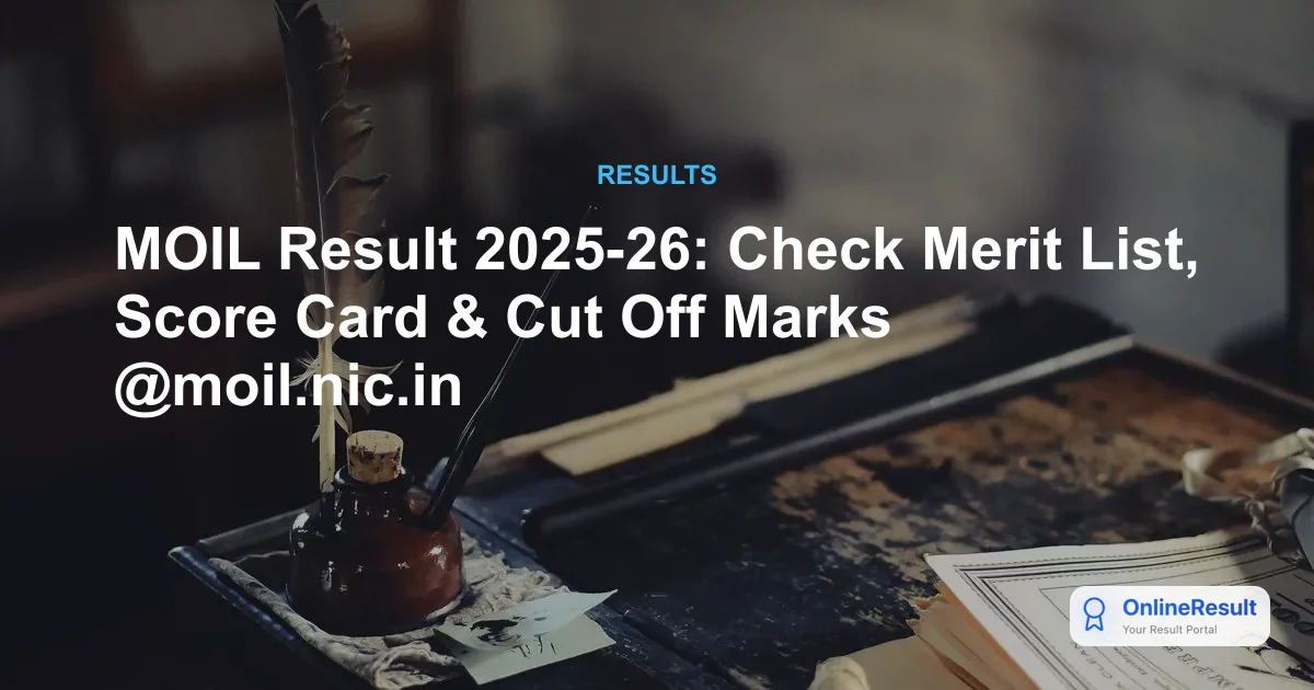 MOIL Result 2025-26: Check Merit List, Score Card & Cut Off Marks @moil.nic.in
