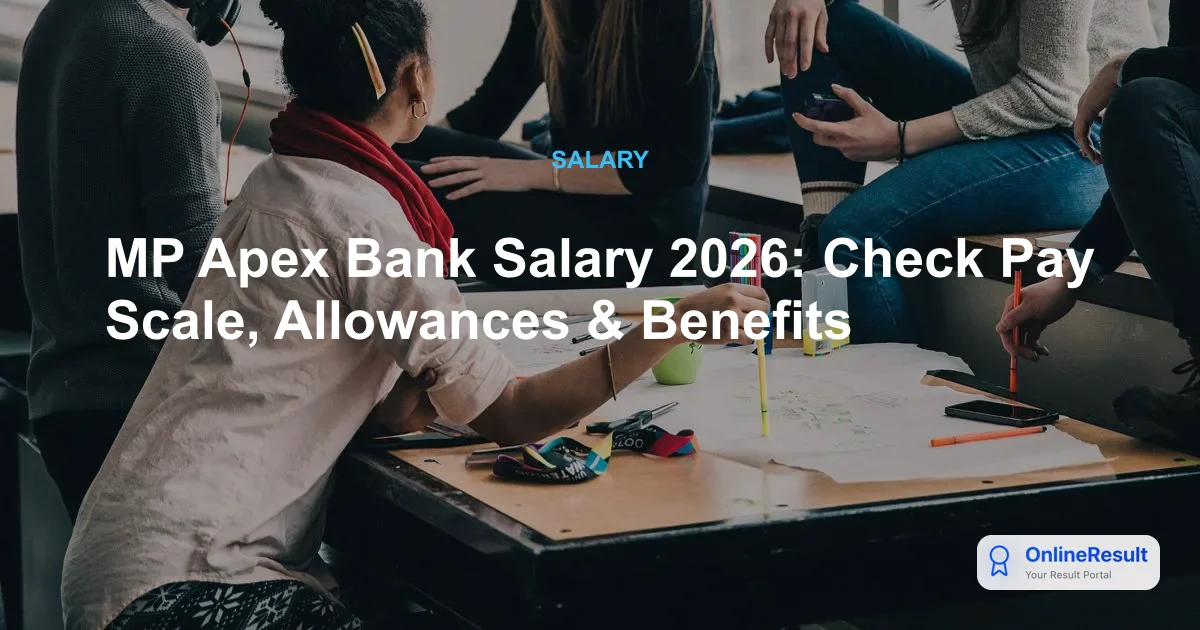 MP Apex Bank Salary 2026: Check Pay Scale, Allowances & Benefits