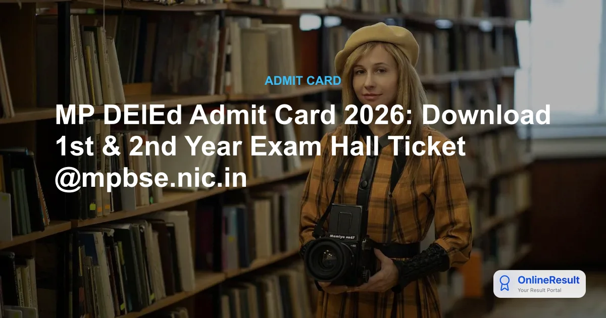 MP DElEd Admit Card 2026: Download 1st & 2nd Year Exam Hall Ticket @mpbse.nic.in