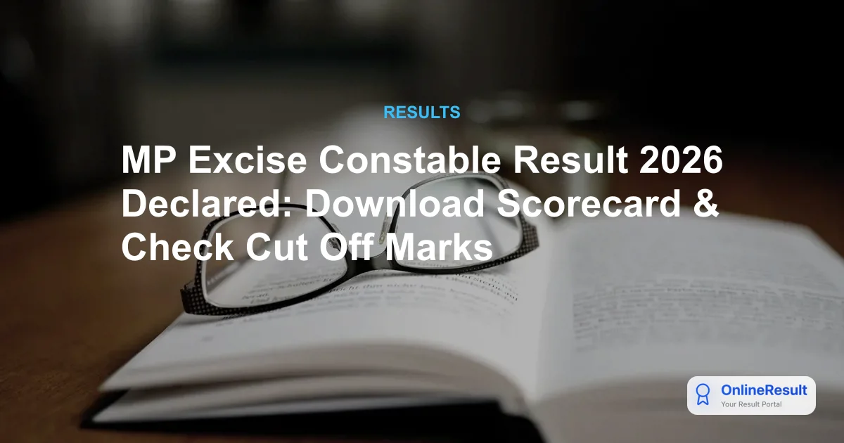 MP Excise Constable Result 2026 Declared: Download Scorecard & Check Cut Off Marks