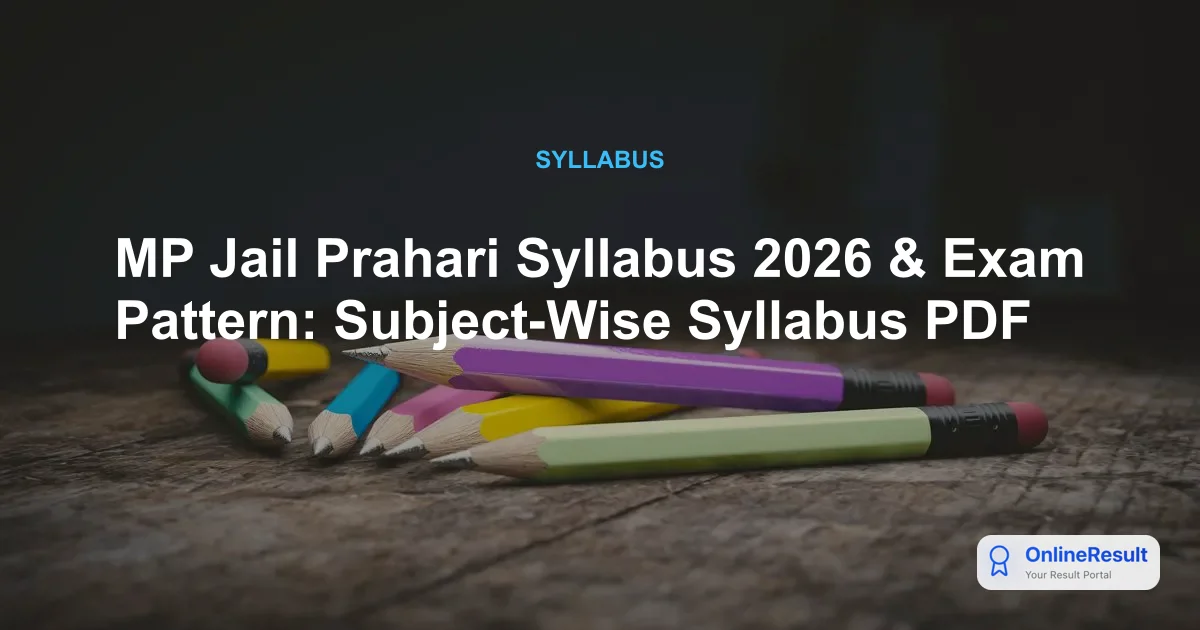 MP Jail Prahari Syllabus 2026 & Exam Pattern: Subject-Wise Syllabus PDF
