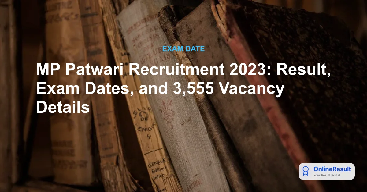 MP Patwari Recruitment 2023: Result, Exam Dates, and 3,555 Vacancy Details
