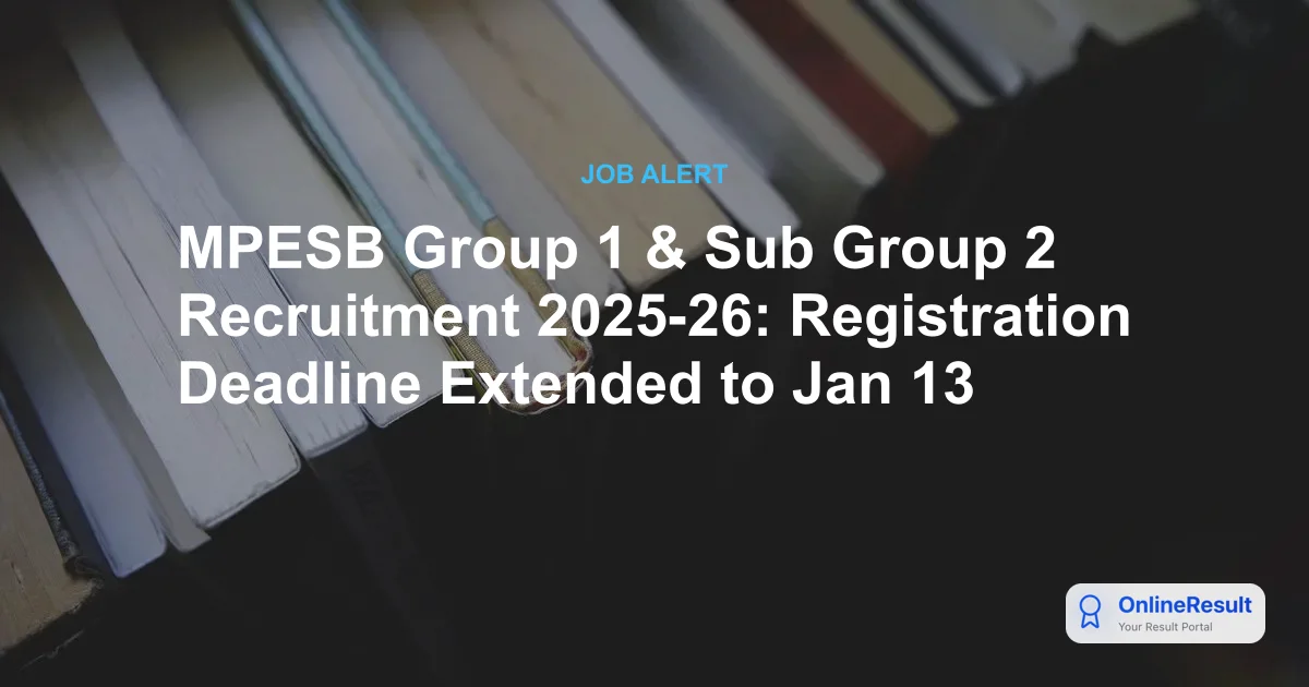 MPESB Group 1 & Sub Group 2 Recruitment 2025-26: Registration Deadline Extended to Jan 13