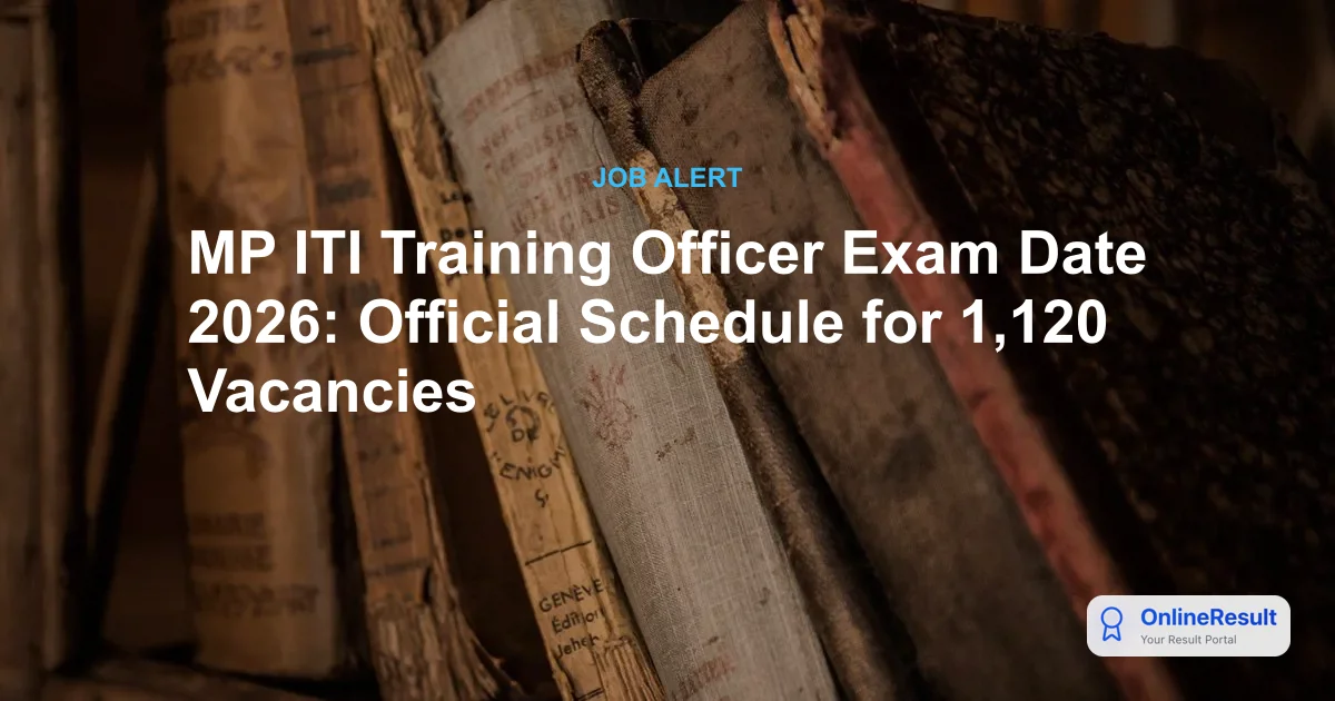 MP ITI Training Officer Exam Date 2026: Official Schedule for 1,120 Vacancies