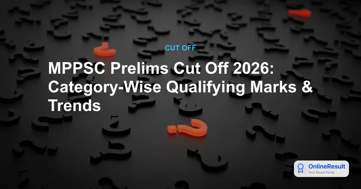 MPPSC Prelims Cut Off 2026: Category-Wise Qualifying Marks & Trends
