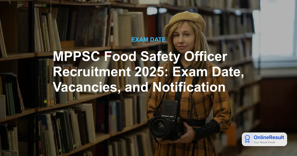 MPPSC Food Safety Officer Recruitment 2025: Exam Date, Vacancies, and Notification