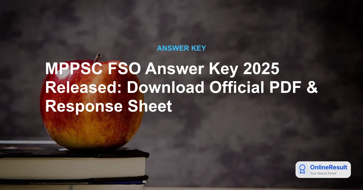 MPPSC FSO Answer Key 2025 Released: Download Official PDF & Response Sheet