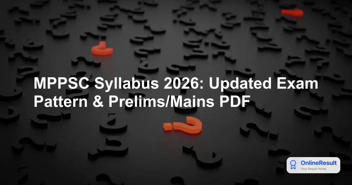 MPPSC Syllabus 2026: Updated Exam Pattern & Prelims/Mains PDF