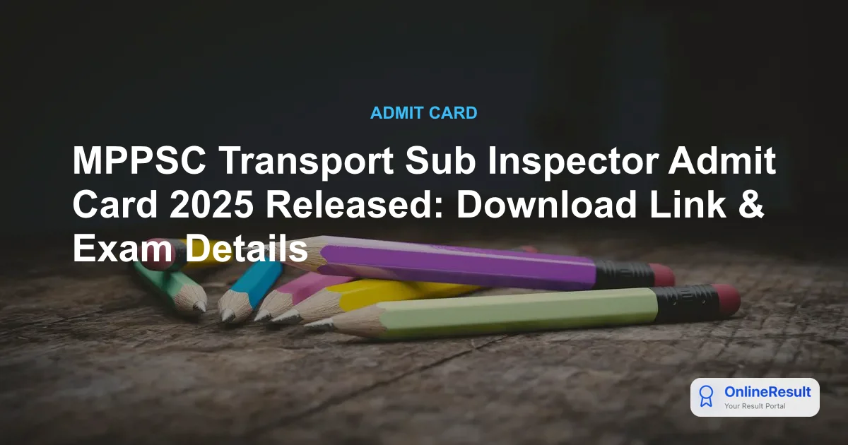 MPPSC Transport Sub Inspector Admit Card 2025 Released: Download Link & Exam Details