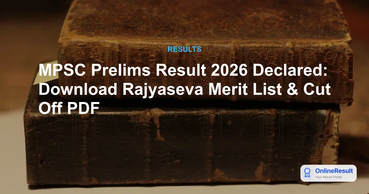 MPSC Prelims Result 2026 Declared: Download Rajyaseva Merit List & Cut Off PDF