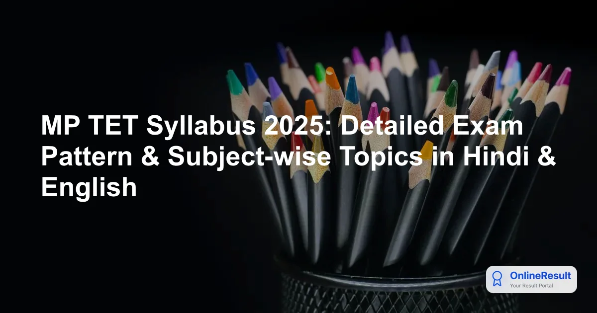 MP TET Syllabus 2025: Detailed Exam Pattern & Subject-wise Topics in Hindi & English