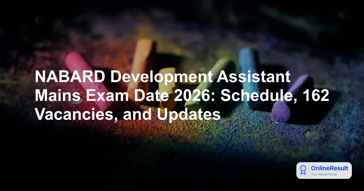 NABARD Development Assistant Mains Exam Date 2026: Schedule, 162 Vacancies, and Updates