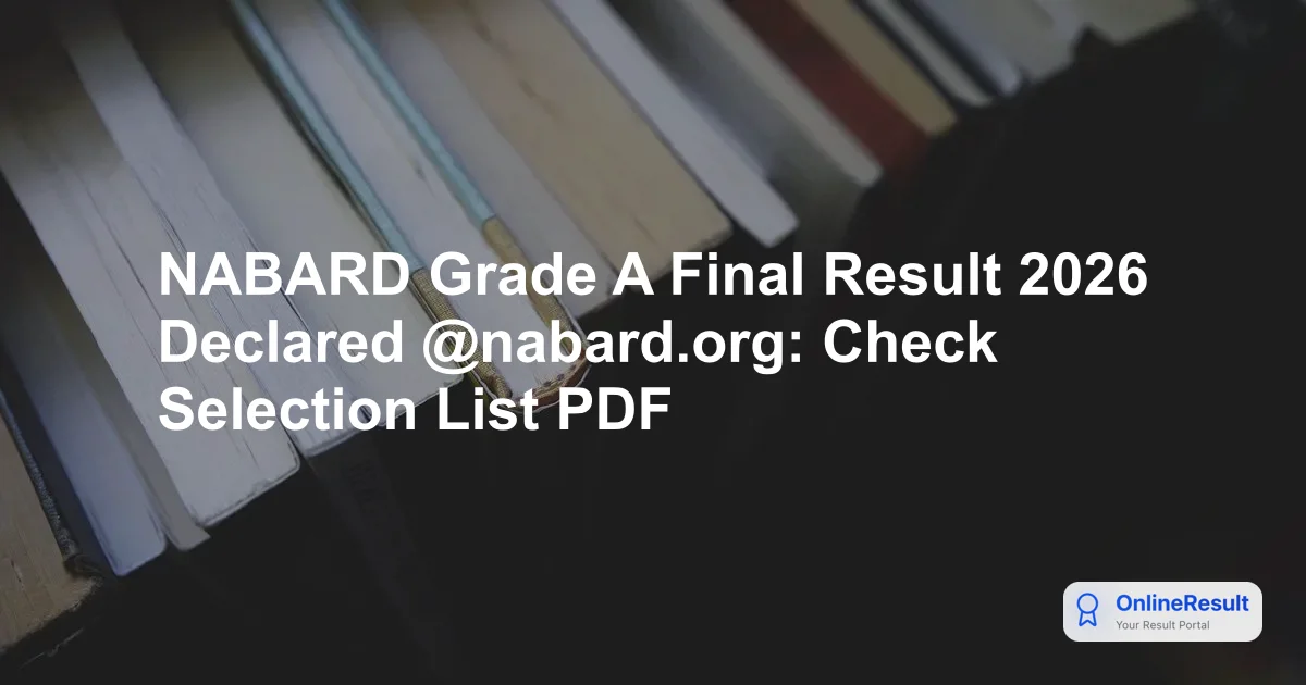 NABARD Grade A Final Result 2026 Declared @nabard.org: Check Selection List PDF