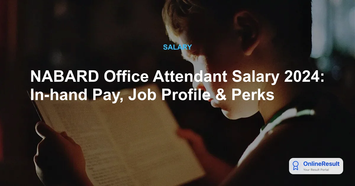 NABARD Office Attendant Salary 2024: In-hand Pay, Job Profile & Perks