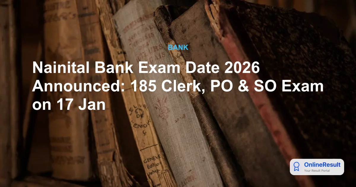 Nainital Bank Exam Date 2026 Announced: 185 Clerk, PO & SO Exam on 17 Jan
