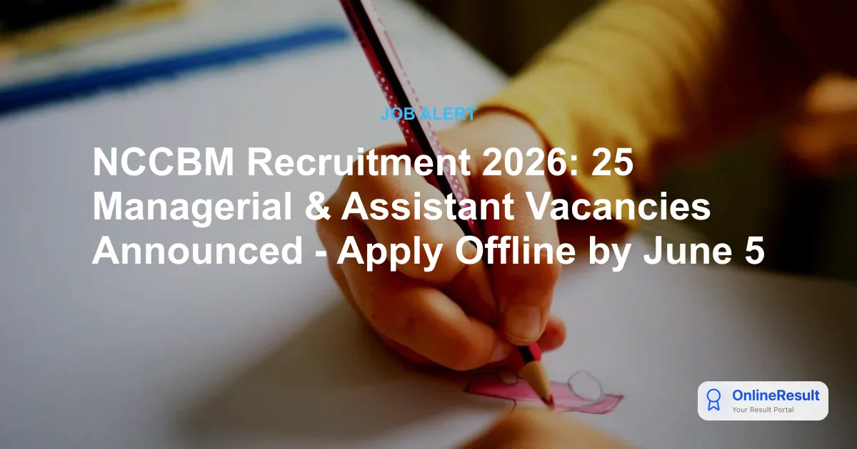 NCCBM Recruitment 2026: 25 Managerial & Assistant Vacancies Announced - Apply Offline by June 5