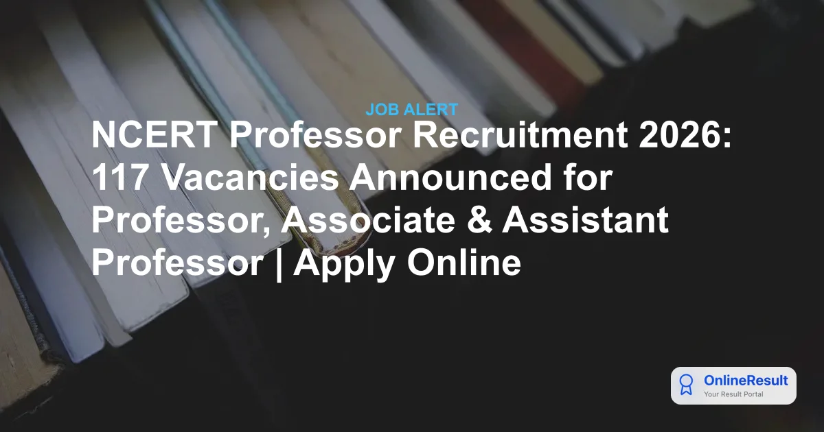 NCERT Professor Recruitment 2026: 117 Vacancies Announced for Professor, Associate & Assistant Professor | Apply Online
