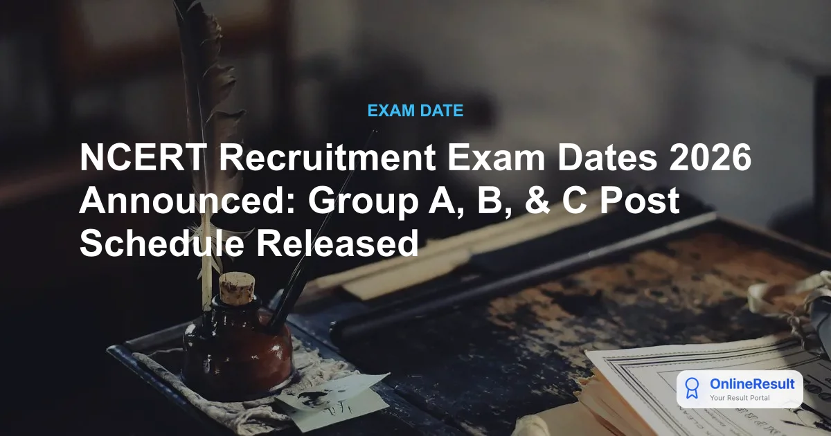 NCERT Recruitment Exam Dates 2026 Announced: Group A, B, & C Post Schedule Released