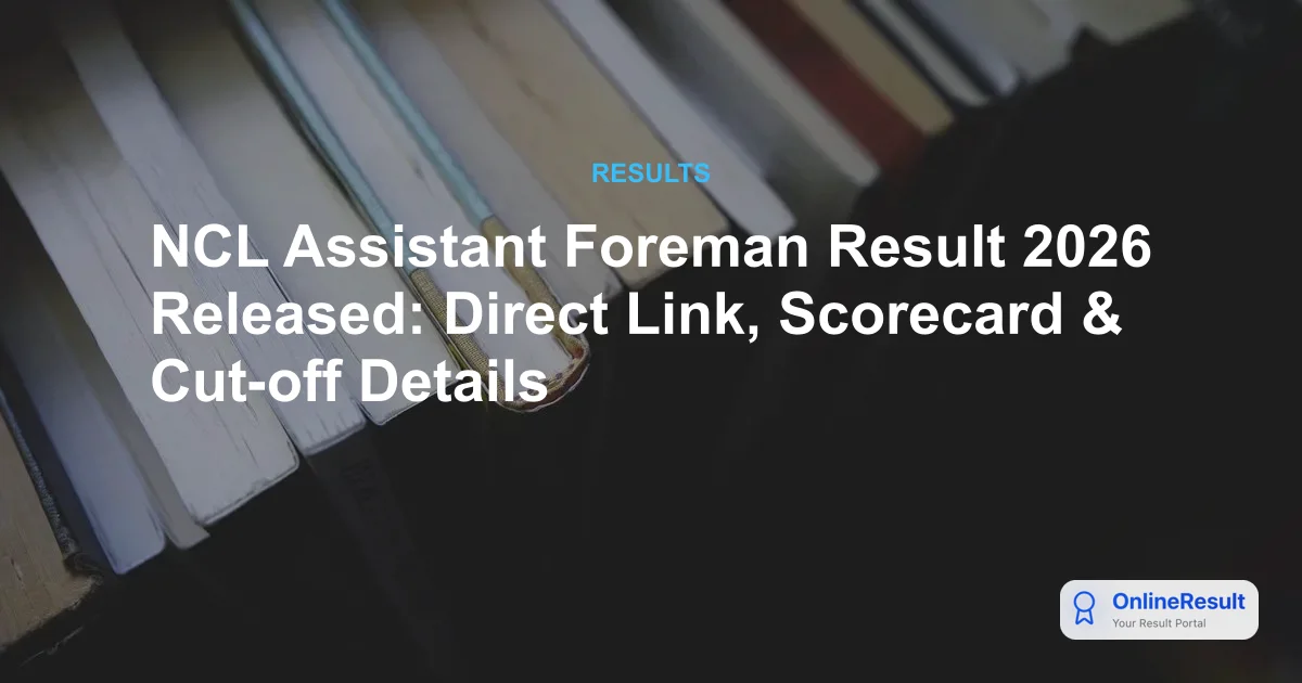 NCL Assistant Foreman Result 2026 Released: Direct Link, Scorecard & Cut-off Details