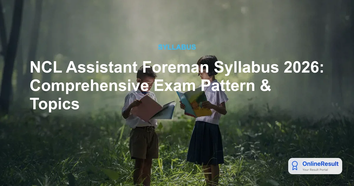 NCL Assistant Foreman Syllabus 2026: Comprehensive Exam Pattern & Topics