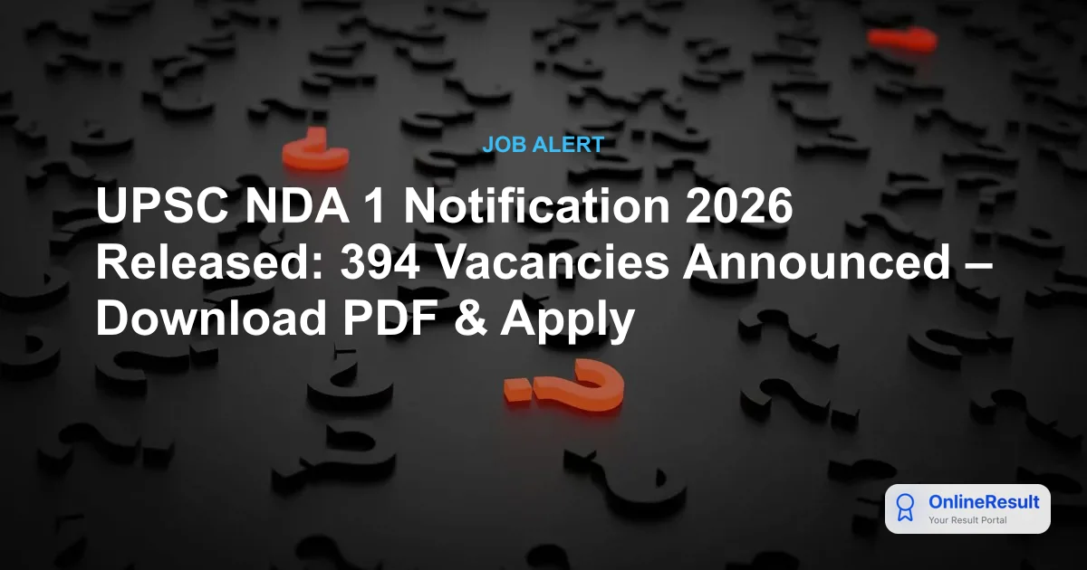 UPSC NDA 1 Notification 2026 Released: 394 Vacancies Announced – Download PDF & Apply