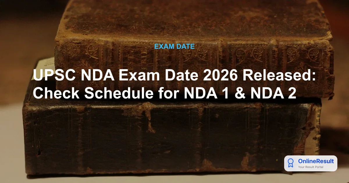 UPSC NDA Exam Date 2026 Released: Check Schedule for NDA 1 & NDA 2