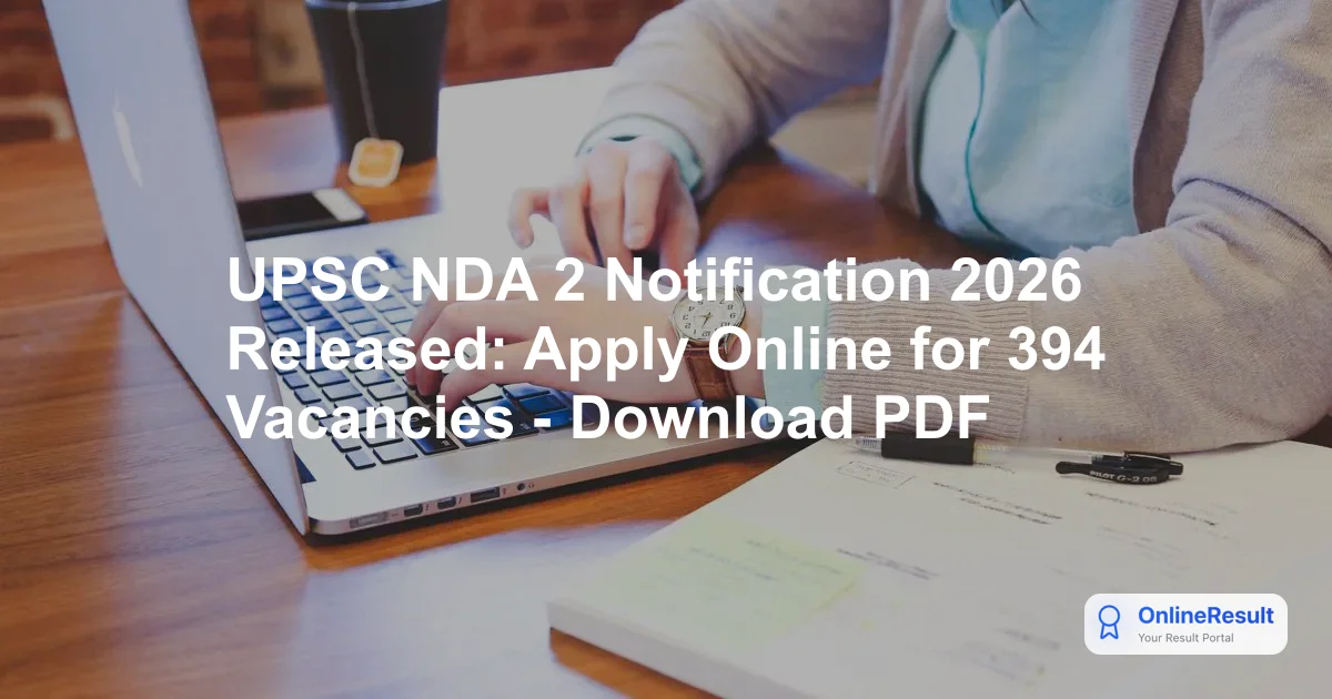UPSC NDA 2 Notification 2026 Released: Apply Online for 394 Vacancies - Download PDF